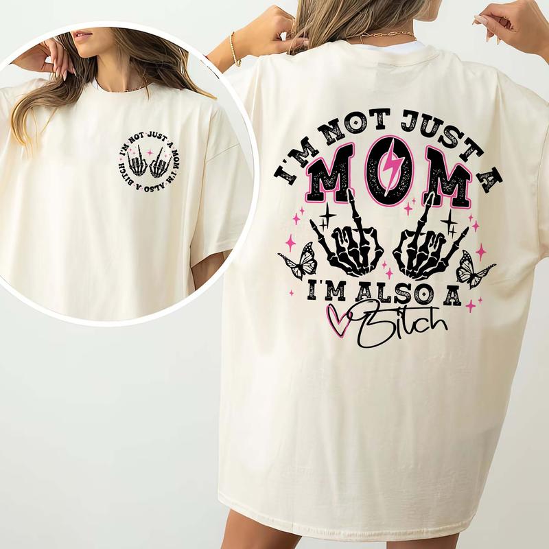 I'm Not Just A Mom I'm Also A Bitch T-Shirt/Sweatshirt/Hoodie