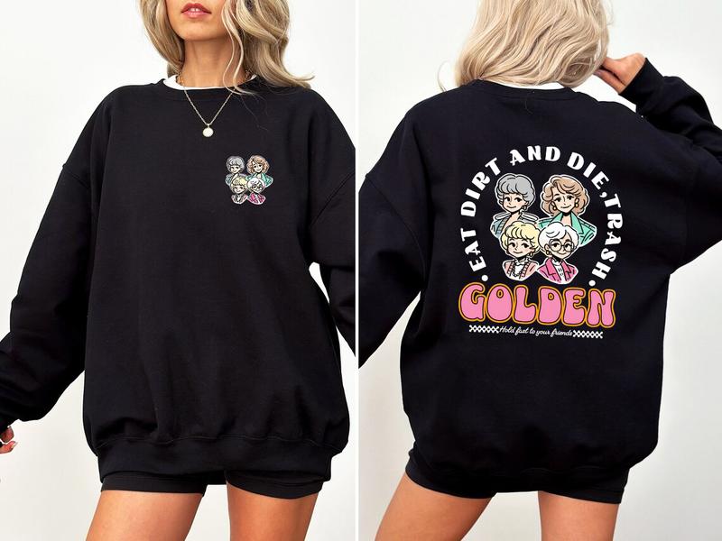 Eat Dirt Die Trash Golden Babes T-Shirt/Sweatshirt/Hoodie