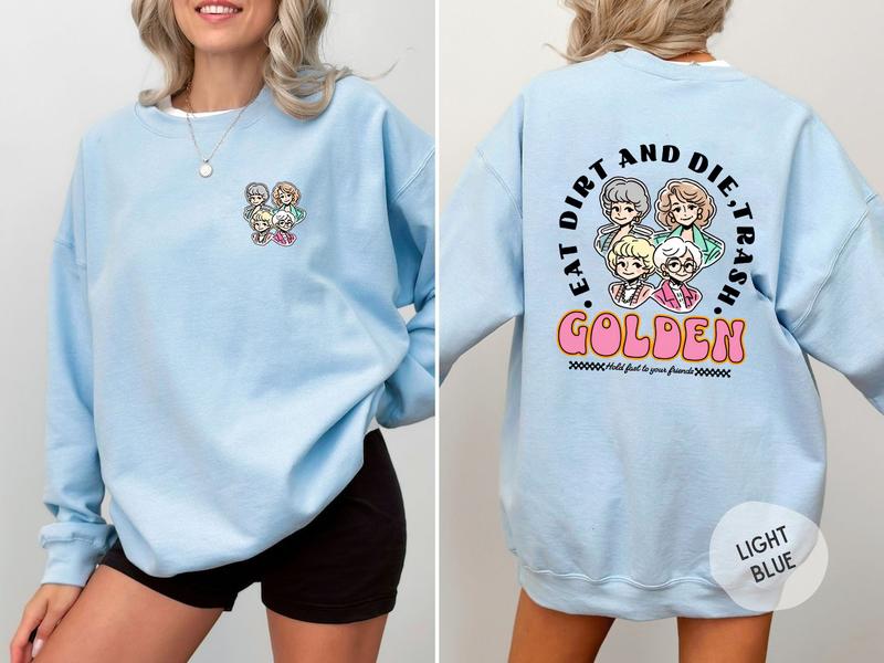 Eat Dirt Die Trash Golden Babes T-Shirt/Sweatshirt/Hoodie