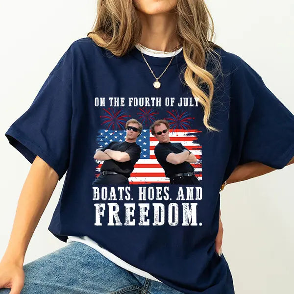 On the Fourth Of July Boats Hoes And Freedom Parody Step Brothers T-Shirt/Sweatshirt/Hoodie