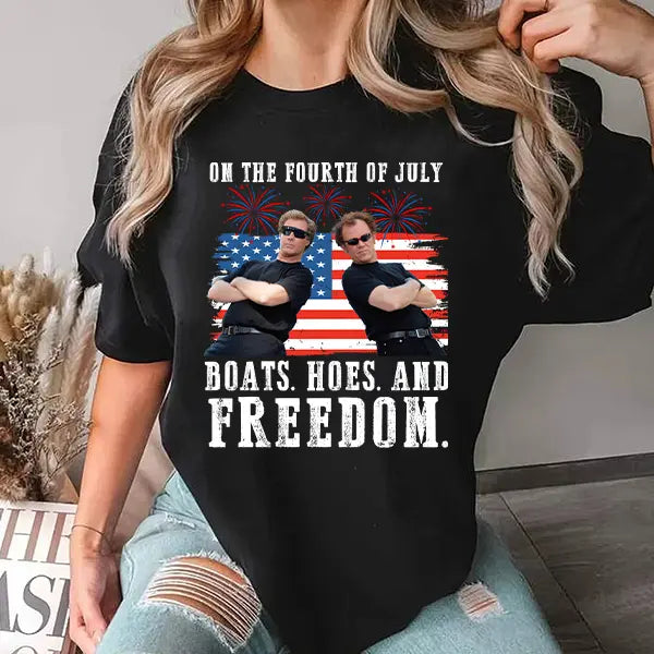On the Fourth Of July Boats Hoes And Freedom Parody Step Brothers T-Shirt/Sweatshirt/Hoodie