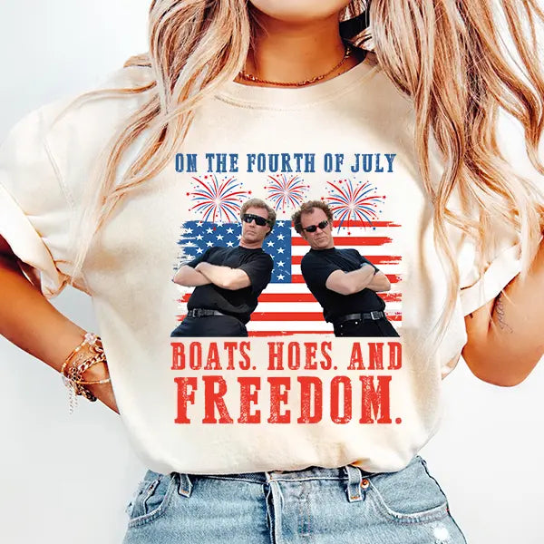 On the Fourth Of July Boats Hoes And Freedom Parody Step Brothers T-Shirt/Sweatshirt/Hoodie