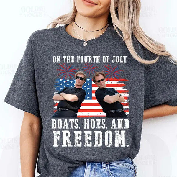 On the Fourth Of July Boats Hoes And Freedom Parody Step Brothers T-Shirt/Sweatshirt/Hoodie