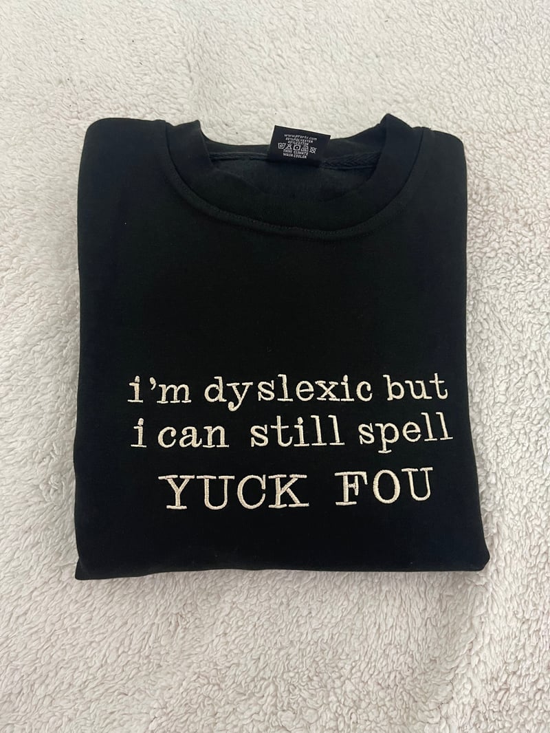I'm dyslexic but I can still spell YUCK FOU Sweater/Hoodie