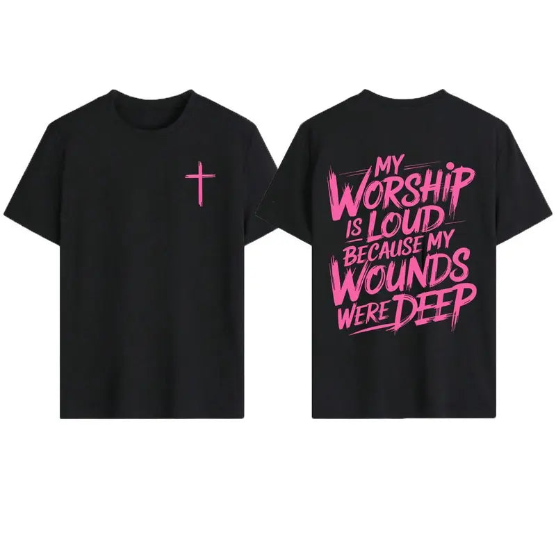 My Worship Is Loud Because My Wounds Were Deep T-Shirt,Sweatshirt,Hoodie