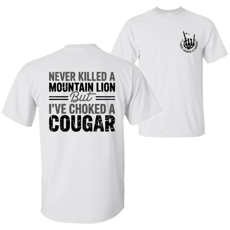 Never Killed a Mountain Lion But I have Choked a Cougar Funny Quote T-Shirt