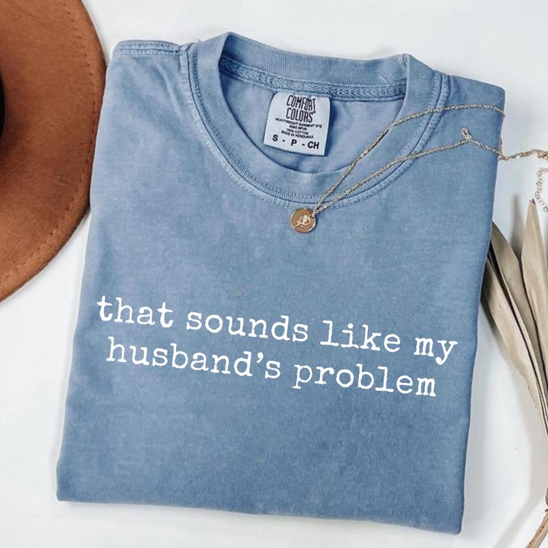 Sounds Like My Husbands Problem T-Shirt