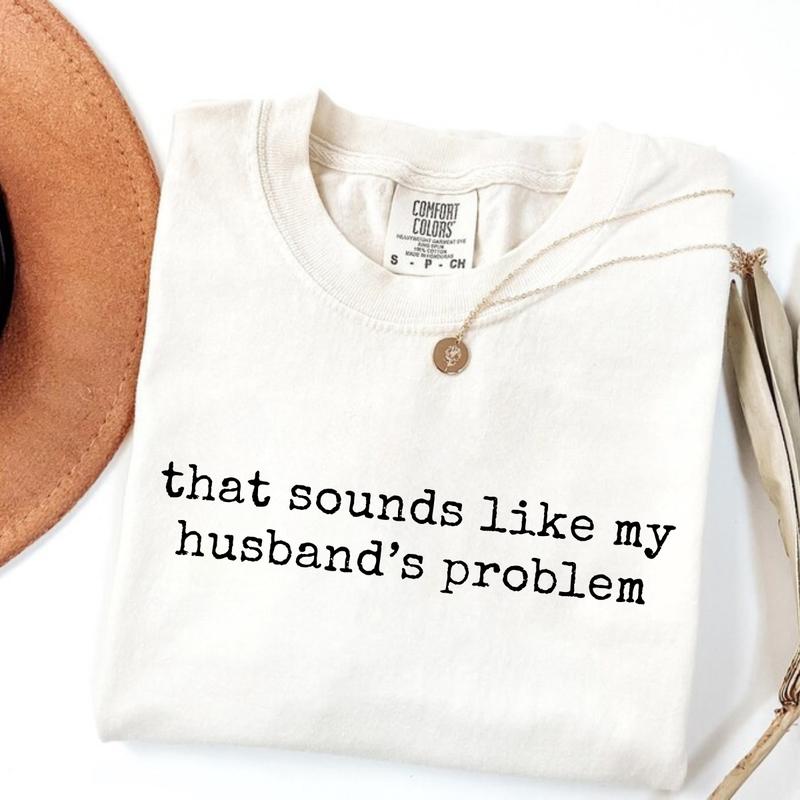 Sounds Like My Husbands Problem T-Shirt