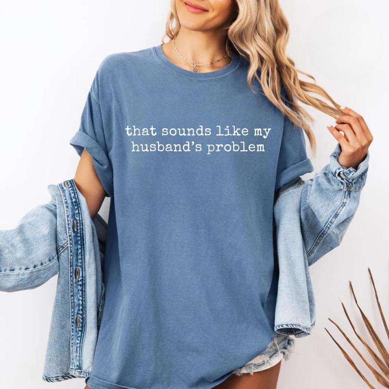 Sounds Like My Husbands Problem T-Shirt