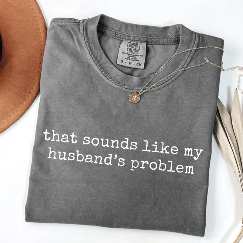 Sounds Like My Husbands Problem T-Shirt