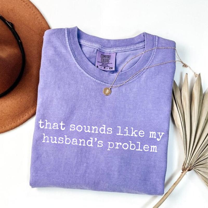 Sounds Like My Husbands Problem T-Shirt