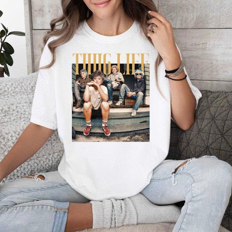 The Golden Girls Thug Life T-Shirt/Sweatshirt/Hoodie