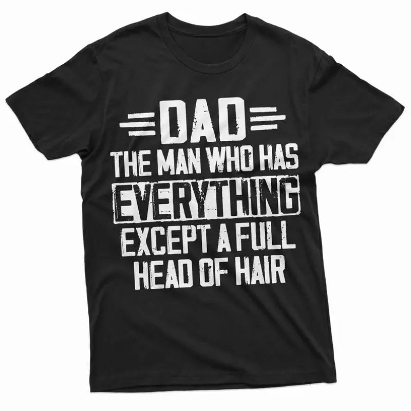 The Man Who Has Everything Except Hair T-Shirt/Sweatshirt/Hoodie