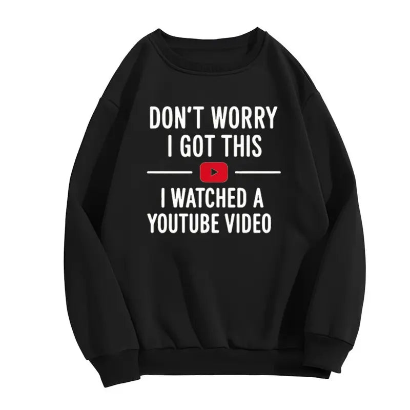 Don’t Worry I Watched a YouTube Video T-Shirt,Sweatshirt,Hoodie