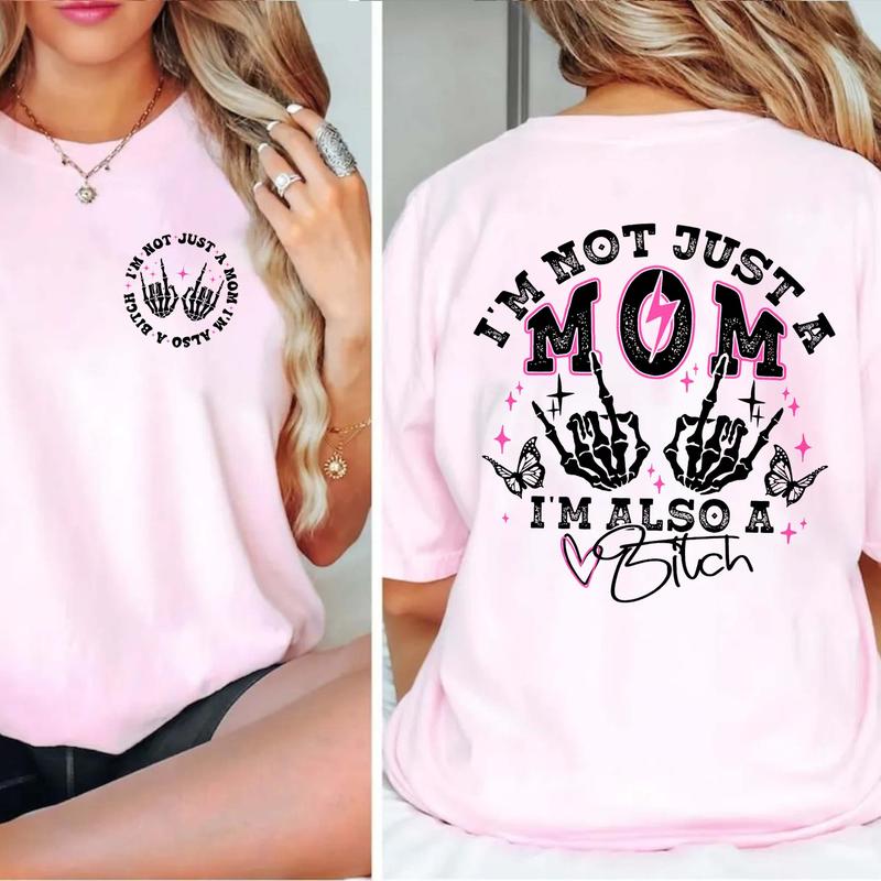 I'm Not Just A Mom I'm Also A Bitch T-Shirt/Sweatshirt/Hoodie