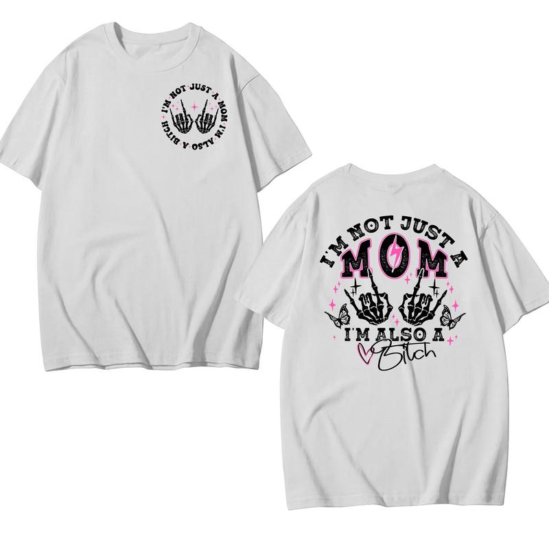 I'm Not Just A Mom I'm Also A Bitch T-Shirt/Sweatshirt/Hoodie