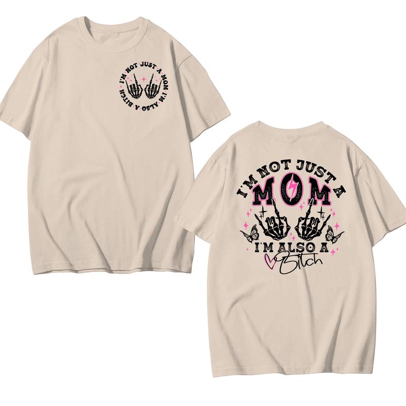I'm Not Just A Mom I'm Also A Bitch T-Shirt/Sweatshirt/Hoodie