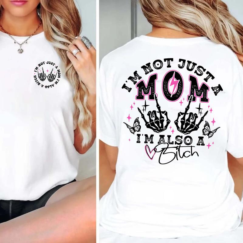 I'm Not Just A Mom I'm Also A Bitch T-Shirt/Sweatshirt/Hoodie