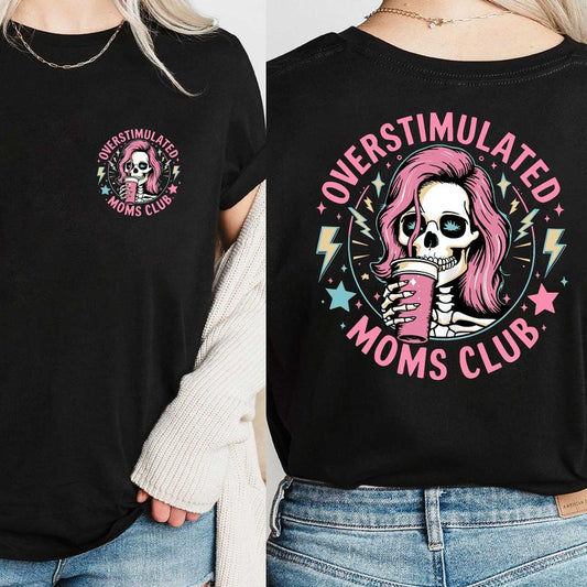 Funny Skeleton Overstimulated Moms Club  T-Shirt/Sweatshirt/Hoodie