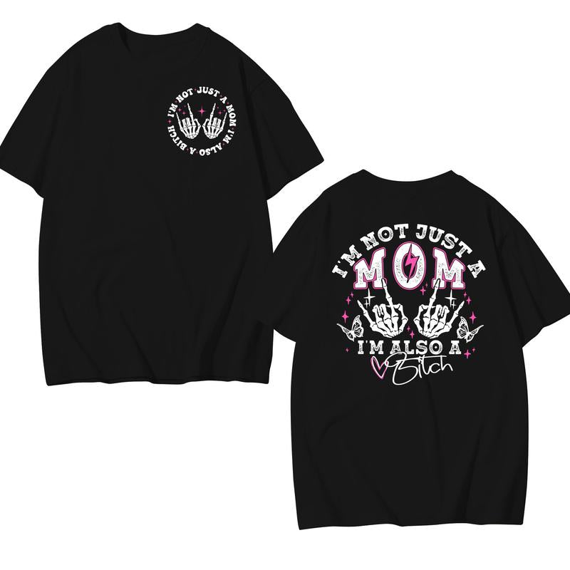 I'm Not Just A Mom I'm Also A Bitch  T-Shirt/Sweatshirt/Hoodie