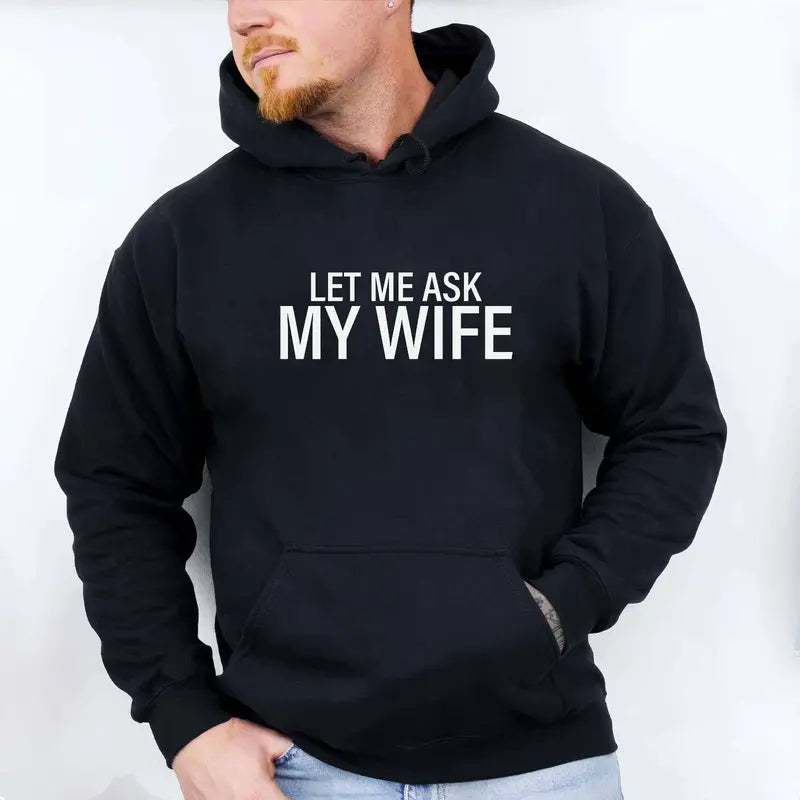 Let Me Ask My Wife Funny Slogan T-Shirt,Sweatshirt,Hoodie