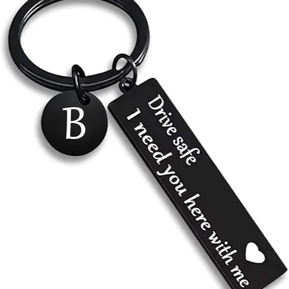 Drive Safe Personalized Initial Keychain – I Need You Here With Me