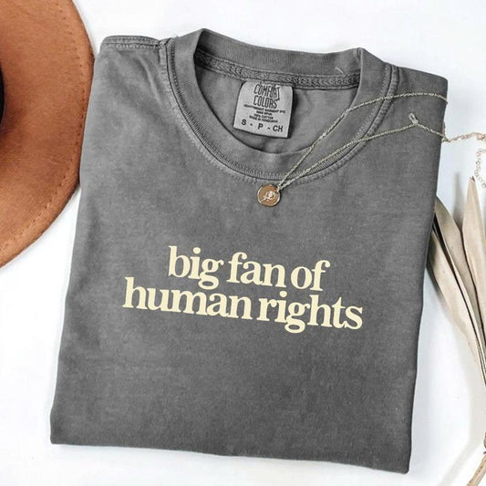 Big Fan of Human Rights Tee – Soft Activism, Everyday Wear