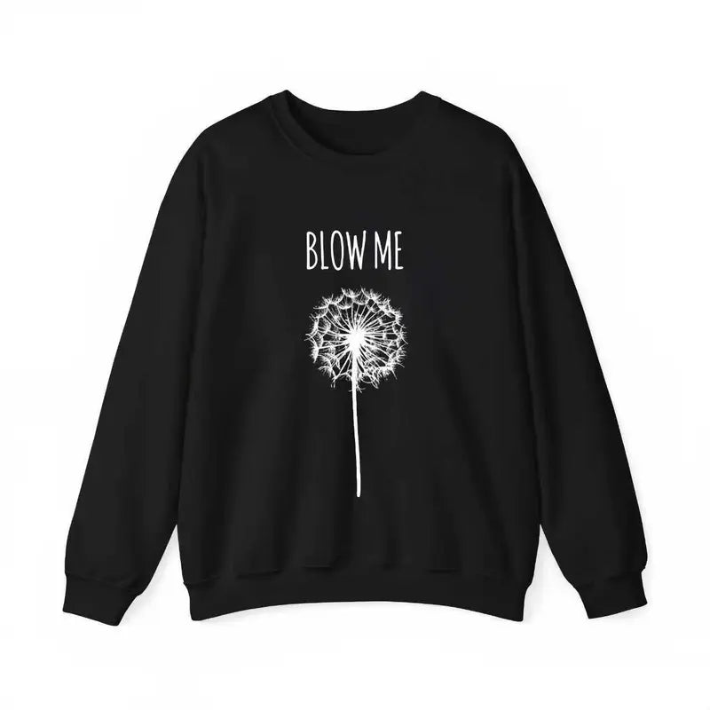 "Blow Me" Funny Dandelion Graphic T-Shirt - Sarcastic Humor T-Shirt/Sweatshirt/Hoodie