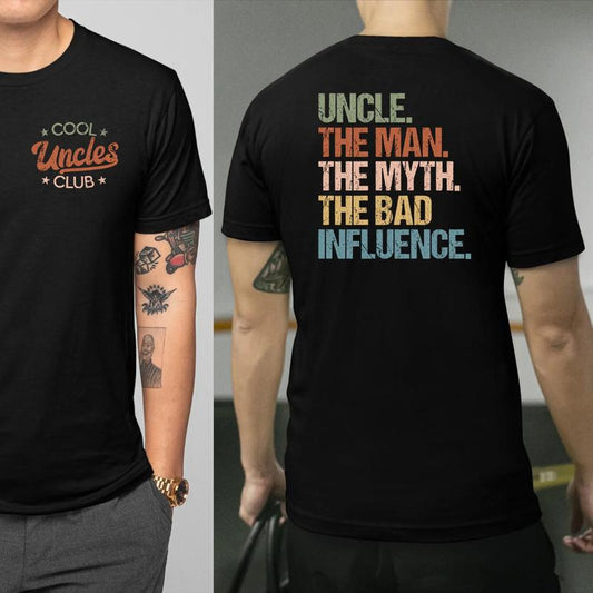 Cool Uncles Club The Man Myth Bad Influence Double Sides  T-Shirt/Sweatshirt/Hoodie