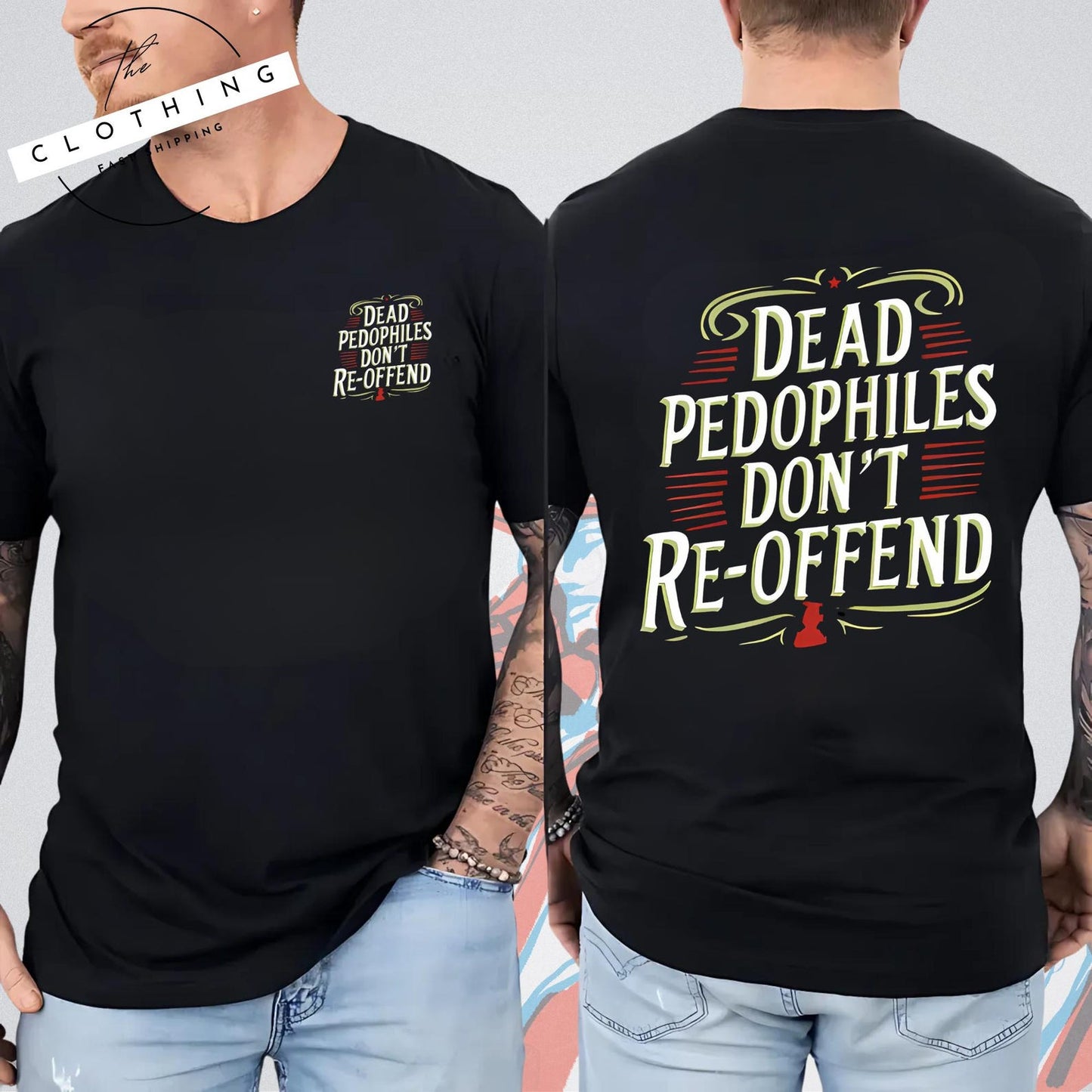 Dead Pedophiles Don't Re-Offend T-Shirt/Sweatshirt/Hoodie