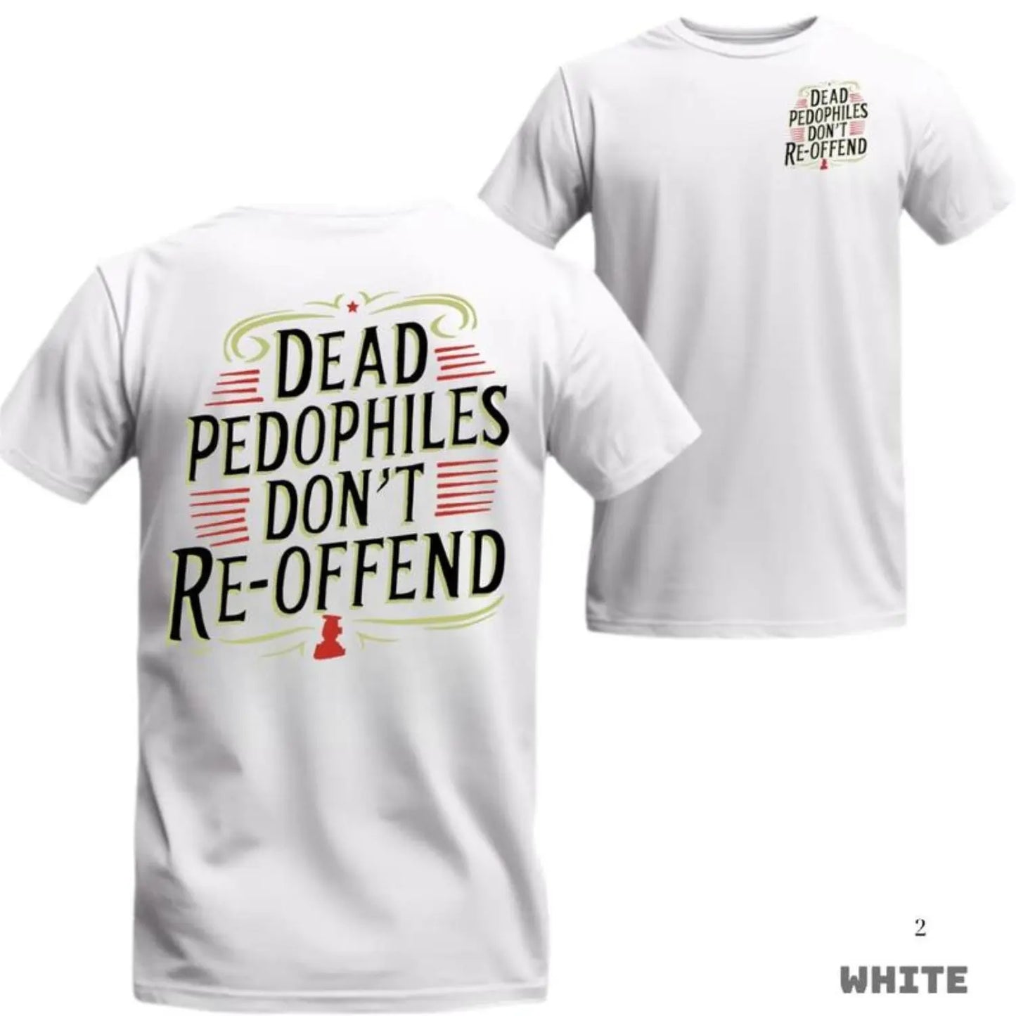 Dead Pedophiles Don't Re-Offend T-Shirt/Sweatshirt/Hoodie