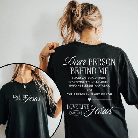 Dear Person Behind Me Love Like Jesus T-Shirt,Sweatshirt,Hoodie