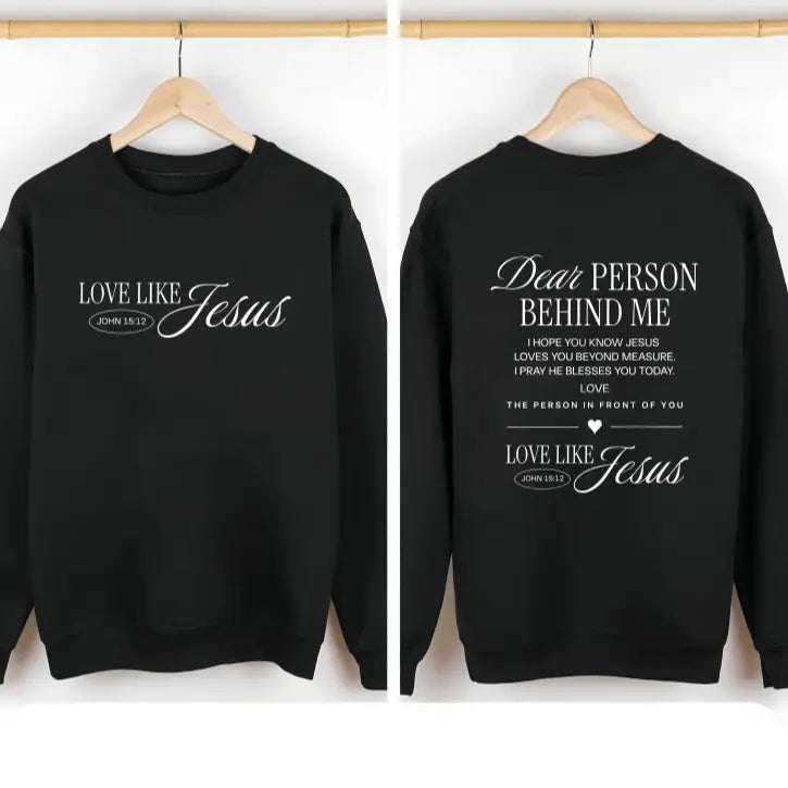 Dear Person Behind Me Love Like Jesus T-Shirt,Sweatshirt,Hoodie