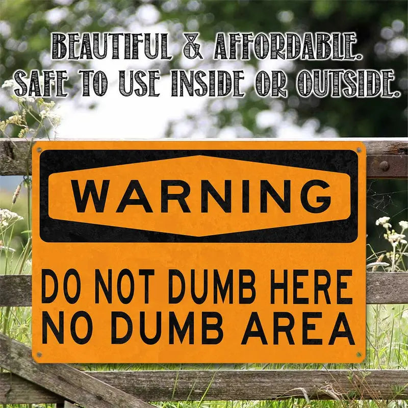 Humorous Do Not Dumb Here No Dumb Area Metal Sign
