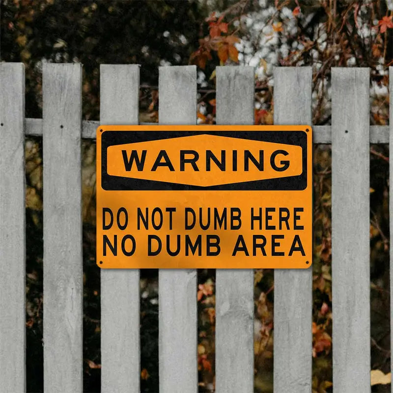 Humorous Do Not Dumb Here No Dumb Area Metal Sign