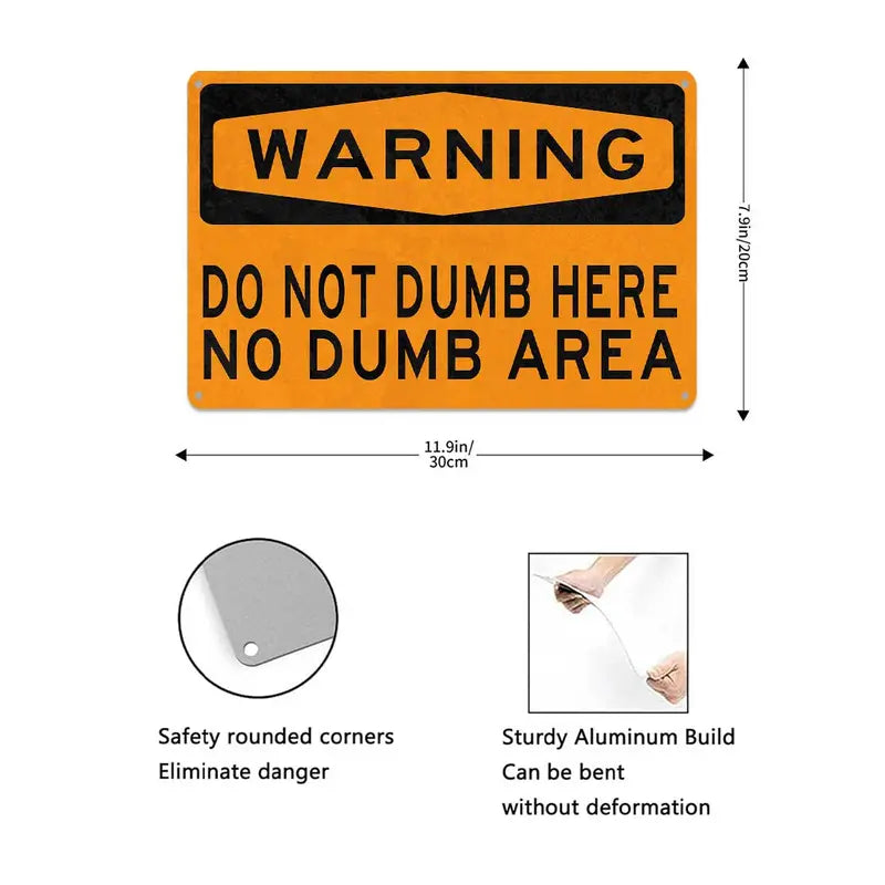 Humorous Do Not Dumb Here No Dumb Area Metal Sign
