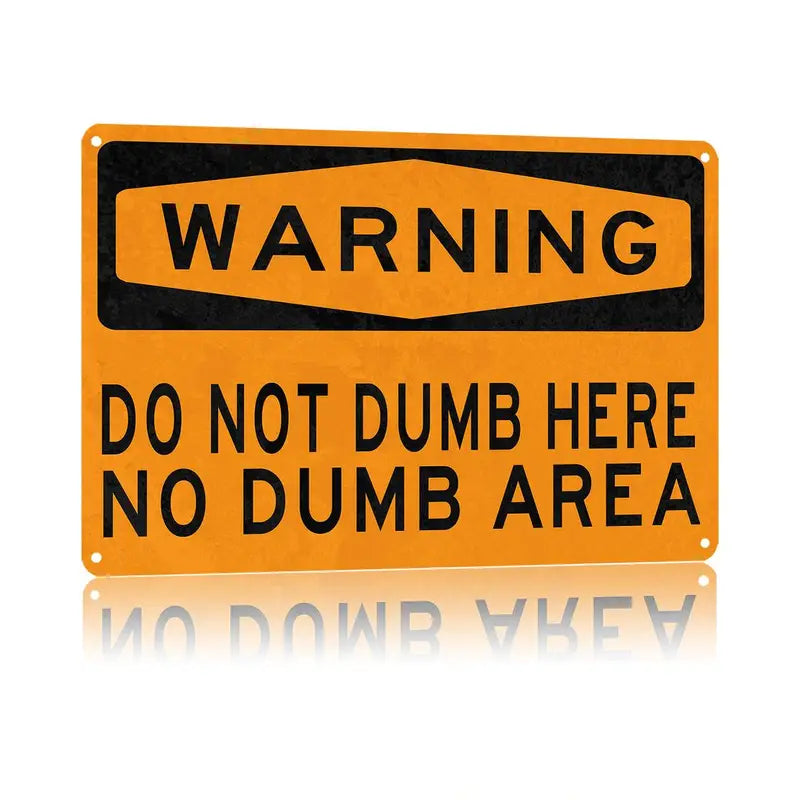 Humorous Do Not Dumb Here No Dumb Area Metal Sign