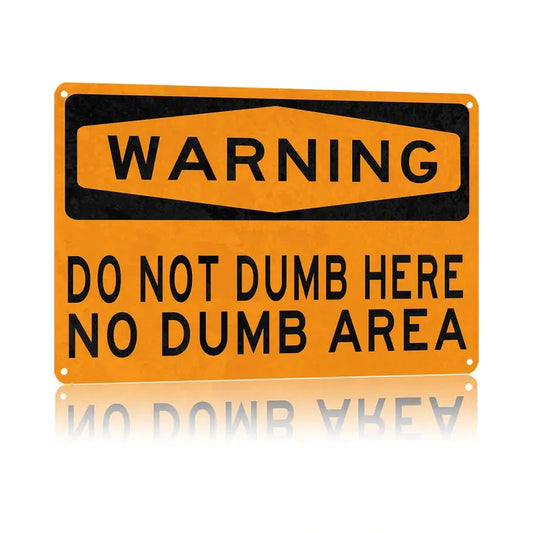 Humorous Do Not Dumb Here No Dumb Area Metal Sign