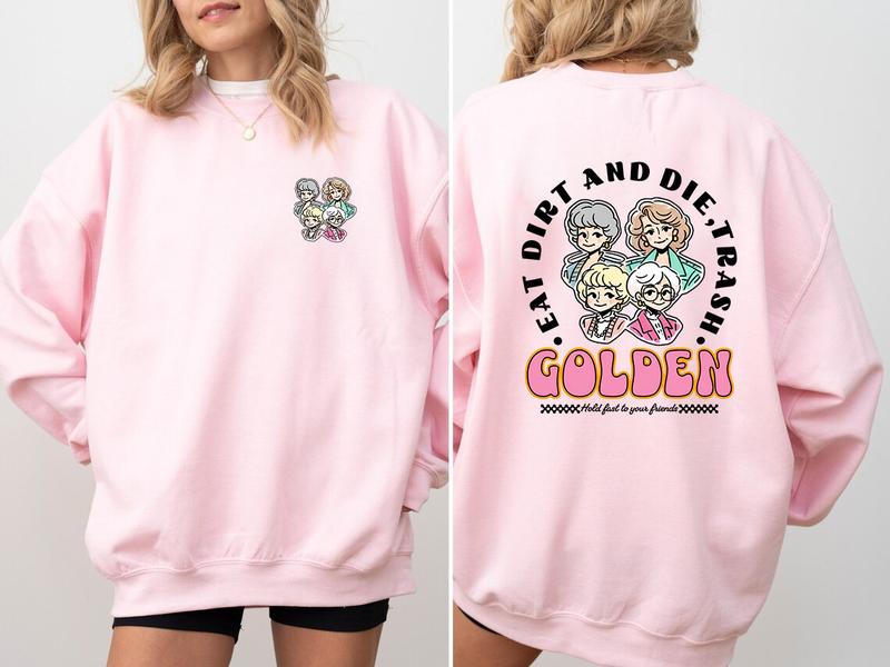 Eat Dirt Die Trash Golden Babes T-Shirt/Sweatshirt/Hoodie