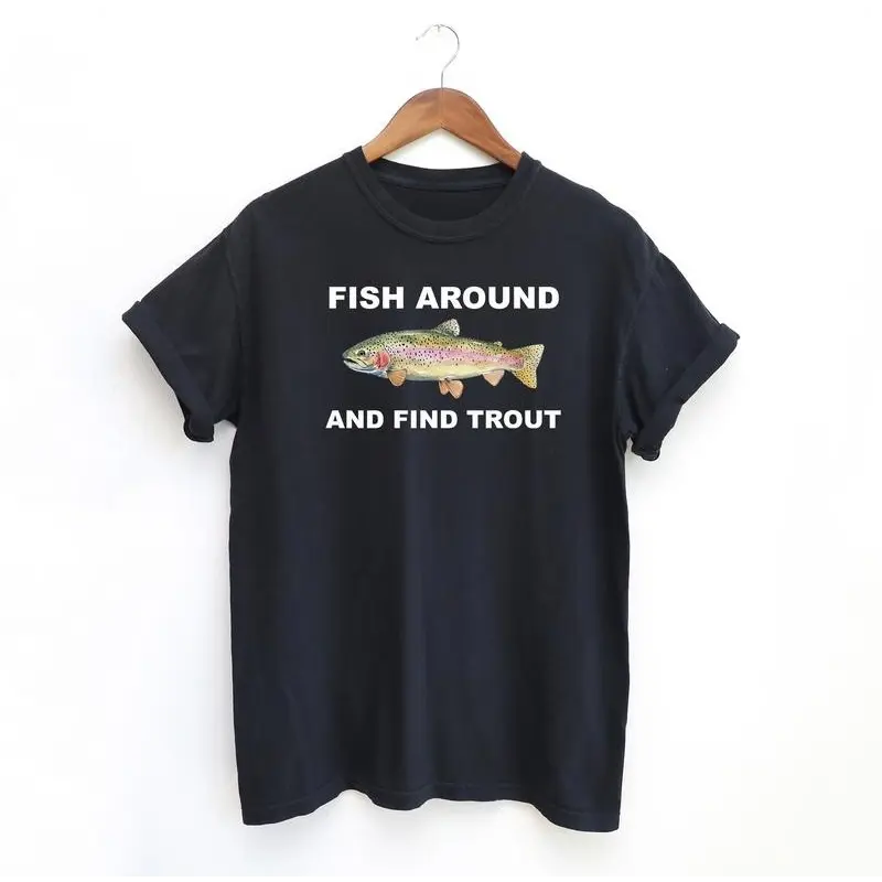Fish Around and Find Trout T-Shirt,Sweatshirt,Hoodie