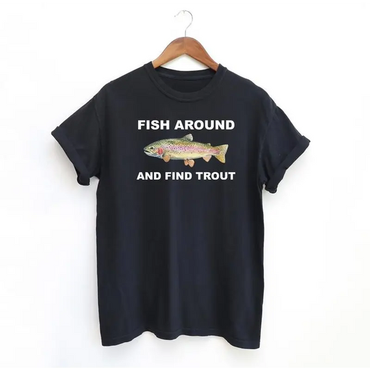 Fish Around and Find Trout T-Shirt,Sweatshirt,Hoodie