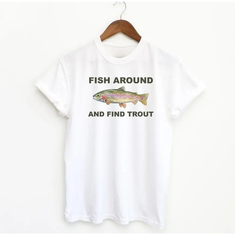 Fish Around and Find Trout T-Shirt,Sweatshirt,Hoodie