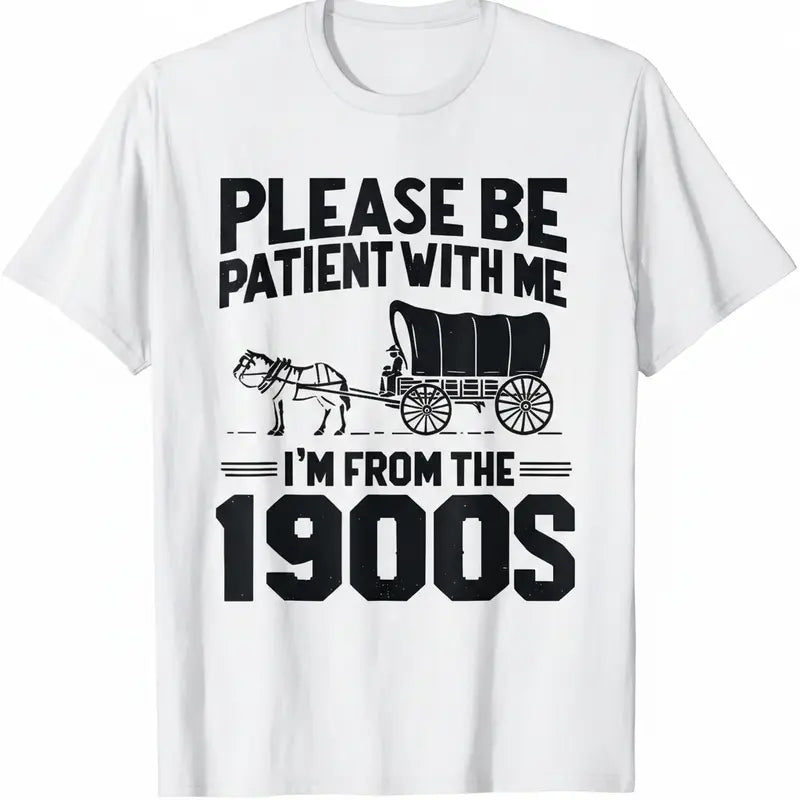 Please Be Patient I'm From the 1900s - Unisex T-Shirt,Sweatshirt,Hoodie