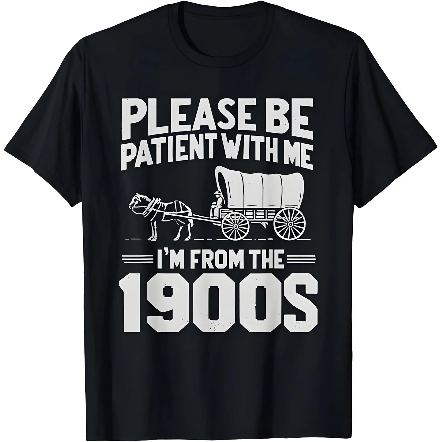 Please Be Patient I'm From the 1900s - Unisex T-Shirt,Sweatshirt,Hoodie