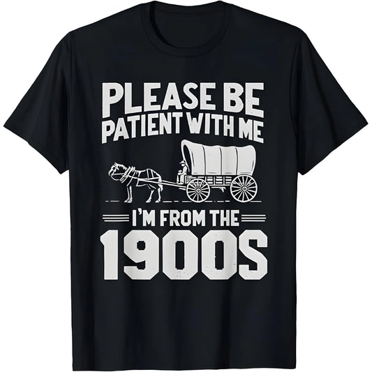 Please Be Patient I'm From the 1900s - Unisex T-Shirt,Sweatshirt,Hoodie