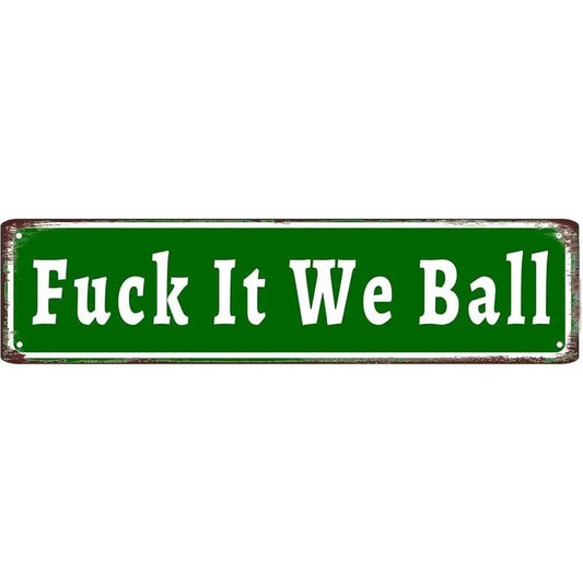 Funny Fuck It We Ball Retro Aluminum Street 4 x 16 Inches Sign
