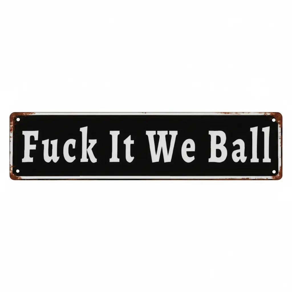 Funny Fuck It We Ball Retro Aluminum Street 4 x 16 Inches Sign
