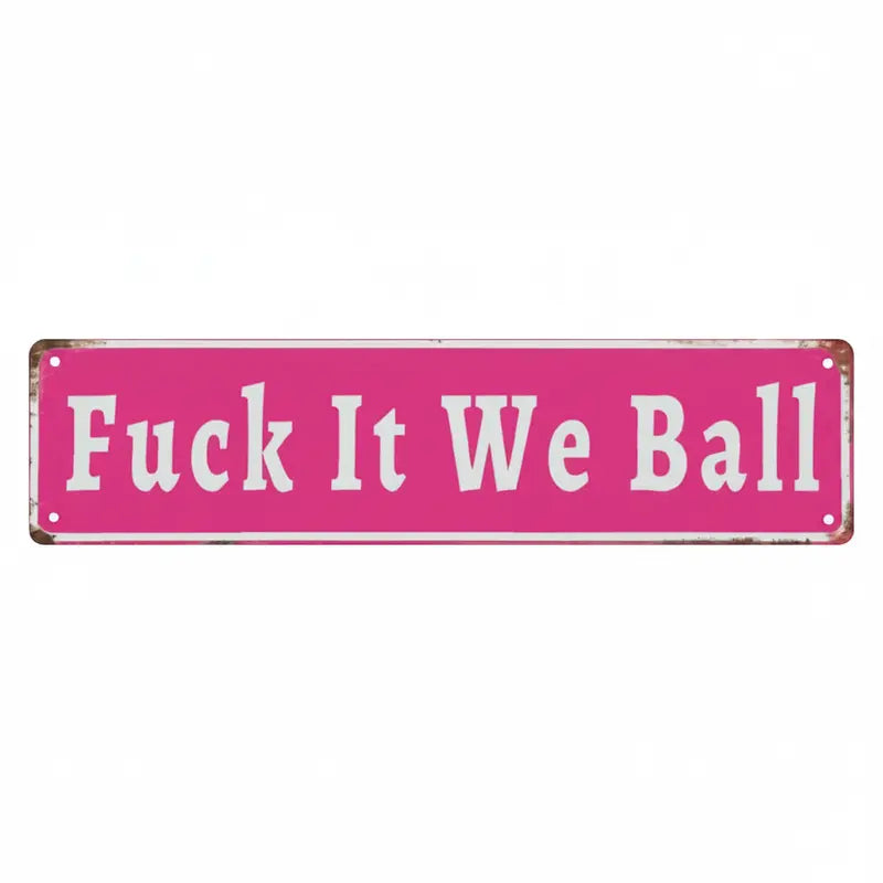 Funny Fuck It We Ball Retro Aluminum Street 4 x 16 Inches Sign