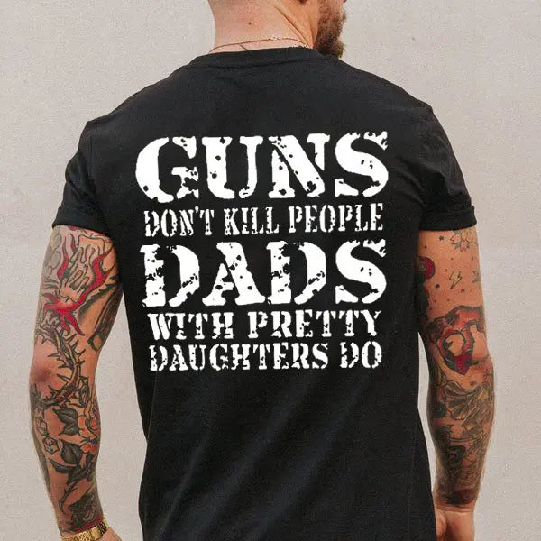 Guns Don't K*ll People Dads With Pretty Daughters Do T-Shirt, Sweatshirt, Hoodie