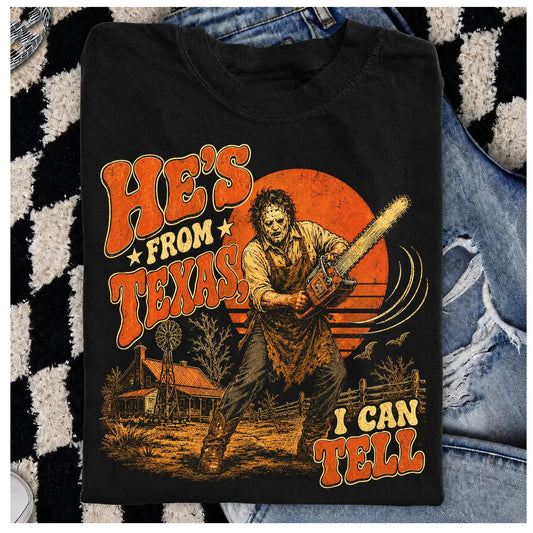He's From Texas I Can Tell Chainsaw Horror Graphic T-Shirt,Sweatshirt,Hoodie